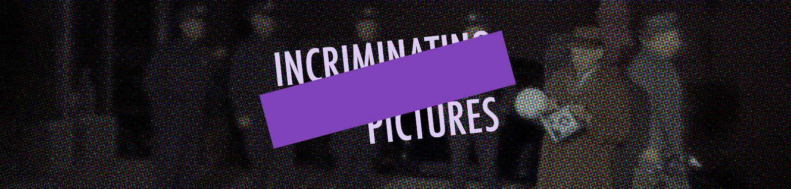 Incriminating Pictures